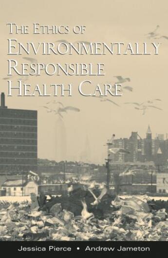 Couverture du livre « The Ethics of Environmentally Responsible Health Care » de Jameton Andrew aux éditions Oxford University Press Usa