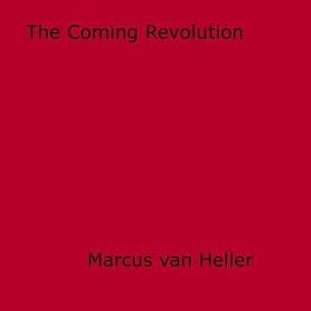 Couverture du livre « The Coming Revolution » de Marcus Van Heller aux éditions Disruptive Publishing