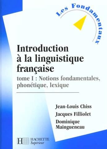 Couverture du livre « Introduction A La Linguistique T.1 ; Notions Fondamentales Phonetique Lexique » de Dominique Maingueneau et Filliolet et Chiss aux éditions Hachette Education