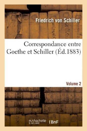 Couverture du livre « Correspondance entre Goethe et Schiller (Éd.1883) Volume 2 » de Friedrich Von Schiller aux éditions Hachette Bnf