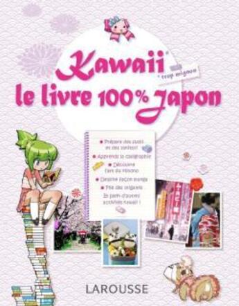 Couverture du livre « Kawaï ; le livre 100% Japon » de  aux éditions Larousse