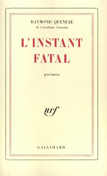 Couverture du livre « L'Instant Fatal » de Raymond Queneau aux éditions Gallimard