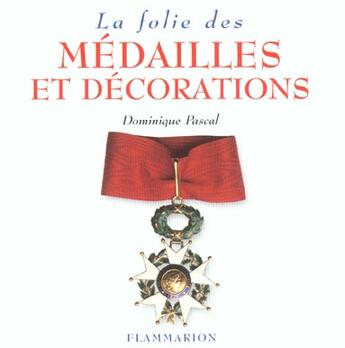 Couverture du livre « La folie des medailles et decorations » de Dominique Pascal aux éditions Flammarion