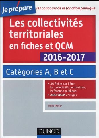 Couverture du livre « Je prépare ; les collectivites territoriales en fiches et QCM 2016-2017 ; catégories A, B et C (4e édition) » de Meyer aux éditions Dunod