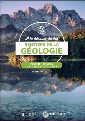 Couverture du livre « À la découverte des sentiers de la géologie ; plus de 100 sites naturels à explorer » de Alain Foucault aux éditions Dunod