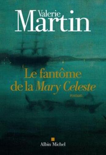 Couverture du livre « Le fantôme de la Mary Céleste » de Valerie Martin aux éditions Albin Michel