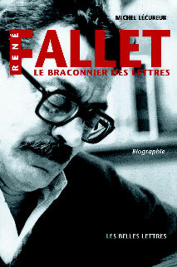 Couverture du livre « René Fallet : Le braconnier des lettres. Biographie. » de Michel Lécureur aux éditions Belles Lettres