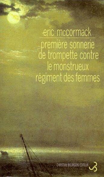 Couverture du livre « Première sonnerie de trompette contre le monstrueux régiment des femmes » de Eric Mccormack aux éditions Christian Bourgois