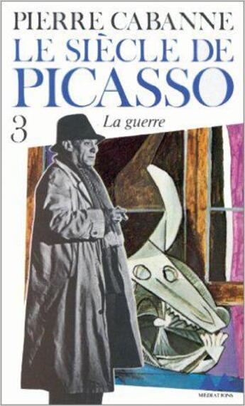 Couverture du livre « Le Siècle de Picasso : Guernica, la guerre (1937-1955) » de Pierre Cabanne aux éditions Denoel