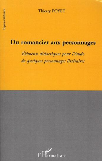 Couverture du livre « Du romancier aux personnages ; éléments de didactiques pour l'étude de quelques personnages littéraires » de Thierry Poyet aux éditions L'harmattan