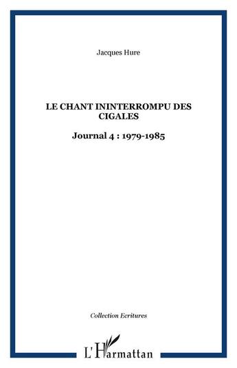 Couverture du livre « Le chant ininterrompu des cigales : Journal 4 : 1979-1985 » de Jacques Hure aux éditions Editions L'harmattan