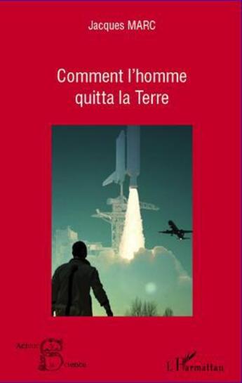 Couverture du livre « Comment l'homme quitta la Terre » de Jacques Marc aux éditions L'harmattan