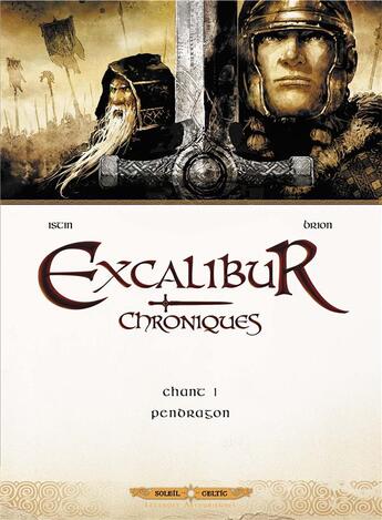 Couverture du livre « Excalibur ; chroniques Tome 1 : Pendragon » de Jean-Luc Istin et Alain Brion aux éditions Soleil