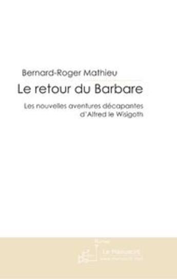 Couverture du livre « Le retour du barbare ; les nouvelles aventures décapantes d'Alfred le Walgoth » de Bernard-Roger Mathieu aux éditions Le Manuscrit