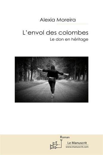 Couverture du livre « L'envol des colombes ; le don en héritage » de Alexia Moreira aux éditions Le Manuscrit