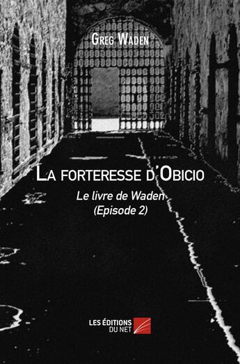 Couverture du livre « La forteresse d'Obicio ; le livre de Waden » de Greg Waden aux éditions Editions Du Net