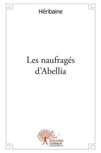 Couverture du livre « Les naufrages d'abellia » de Heribaine Heribaine aux éditions Edilivre