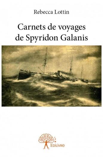 Couverture du livre « Carnets de voyages de Spyridon Galanis » de Rebecca Lottin aux éditions Edilivre