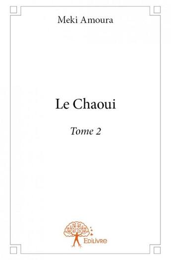 Couverture du livre « Le Chaoui t.2 » de Meki Amoura aux éditions Edilivre