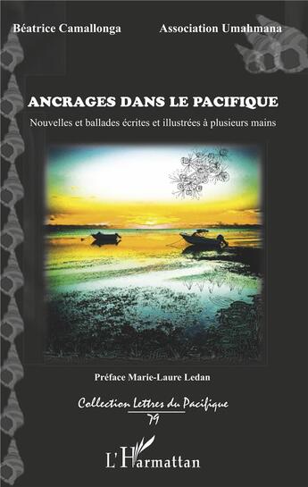 Couverture du livre « Ancrages dans le pacifique ; nouvelles et ballades écrites et illustrées à plusieurs mains » de Beatrice Camallonga aux éditions L'harmattan