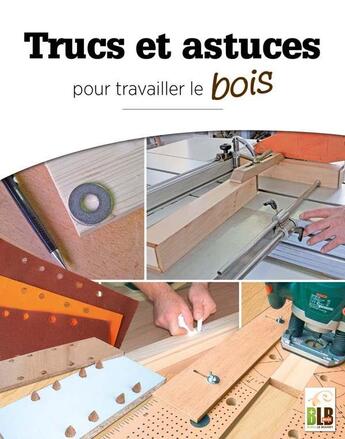 Couverture du livre « Trucs et astuces : pour travailler le bois » de  aux éditions Blb Bois