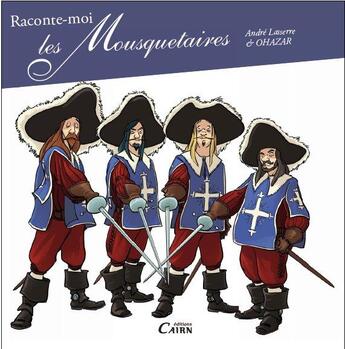 Couverture du livre « Racontemoi les mousquetaires » de Andre Lasserre et Ohazar aux éditions Cairn