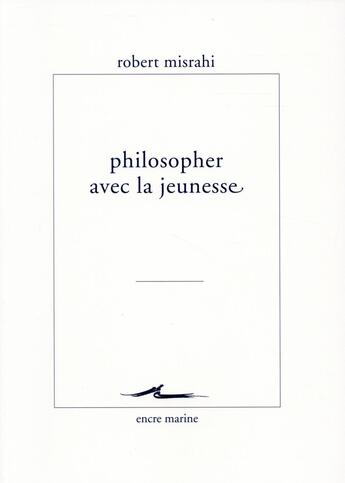 Couverture du livre « Philosopher avec la jeunesse » de Robert Misrahi aux éditions Encre Marine