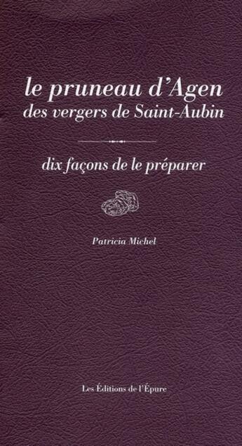 Couverture du livre « Dix façons de le préparer : le pruneau d'Agen des vergers de Saint-Aubin » de Patricia Michel aux éditions Les Editions De L'epure