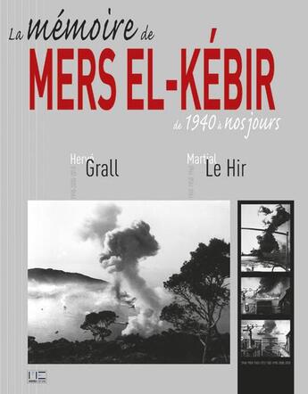 Couverture du livre « Le mémoire de mers el-Kébir de 1940 à nos jours » de Martial Le Hir et Herve Grall aux éditions Marines