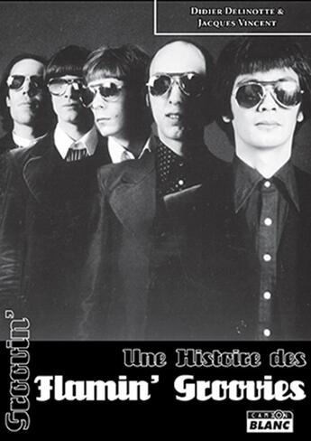 Couverture du livre « Groovin' ; une histoire des Flamin' Groovies » de Jacques Vincent et Didier Delinotte aux éditions Le Camion Blanc