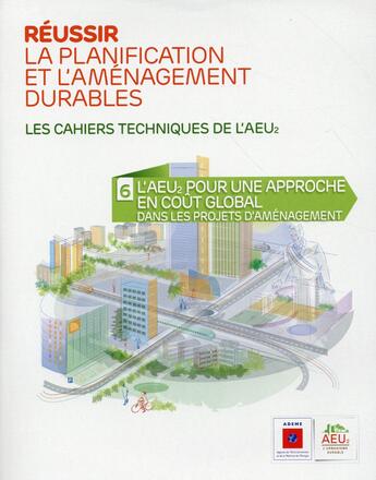 Couverture du livre « Réussir la planification et l'aménagement durables t.6 ; l'AEU2 : pour une approche en coût global dans les projets d'aménagement » de  aux éditions Ademe