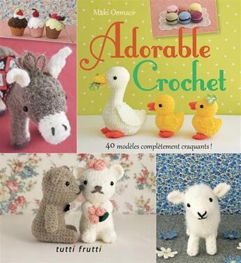 Couverture du livre « Adorable crochet ; 40 modèles complètement craquants ! » de  aux éditions Tutti Frutti