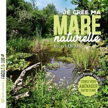 Couverture du livre « Je crée ma mare naturelle : Concevoir, aménager, entretenir » de Gilles Leblais aux éditions Terre Vivante