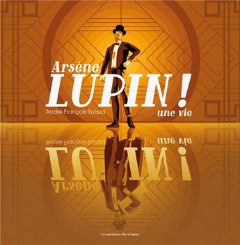 Couverture du livre « Arsène Lupin ! une vie » de Andre-Francois Ruaud aux éditions Moutons Electriques