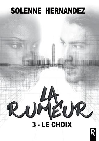 Couverture du livre « La rumeur Tome 3 : le choix » de Solenne Hernandez aux éditions Rebelle