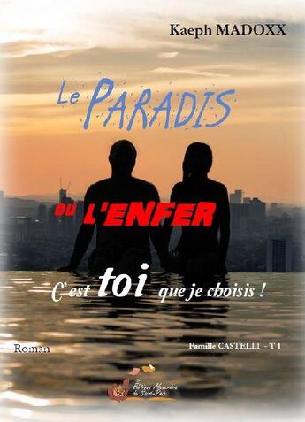 Couverture du livre « Le paradis ou l'enfer c'est toi qui choisis ! t.1 famille Castelli » de Kaeph Madoxx aux éditions Alexandra De Saint Prix