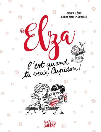 Couverture du livre « Elza ; c'est quand tu veux, Cupidon ! » de Didier Levy et Catherine Meurisse aux éditions Sarbacane