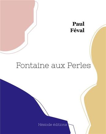 Couverture du livre « Fontaine aux perles » de Paul Feval aux éditions Hesiode