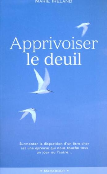 Couverture du livre « Apprivoiser Le Deuil » de Marie Ireland aux éditions Marabout