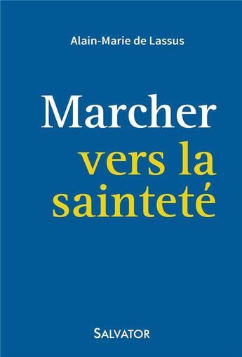 Couverture du livre « Marcher vers la sainteté » de Alain-Marie De Lassus aux éditions Salvator