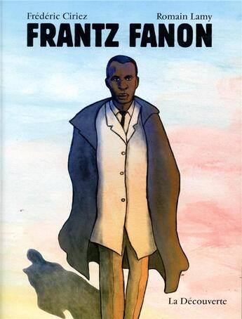 Couverture du livre « Frantz Fanon » de Frederic Ciriez et Romain Lamy aux éditions La Decouverte