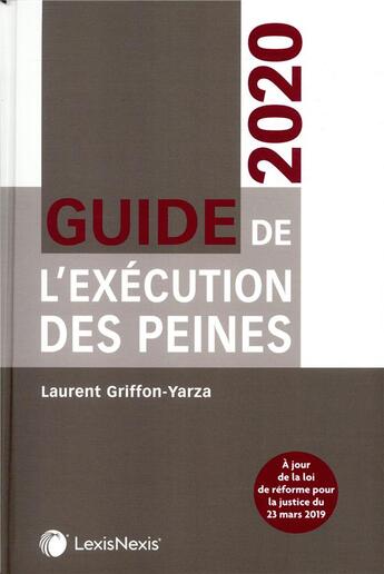 Couverture du livre « Guide de l'éxécution des peines ; à jours de la loi de réforme pour la justice du 23 mars 2019 (édition 2020) » de Laurent Griffon-Yarza aux éditions Lexisnexis