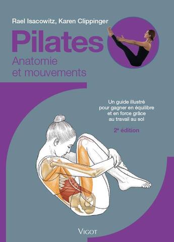 Couverture du livre « Pilates : anatomie et mouvements ; un guide illustré pour gagner en équilibre et en souplesse grâce au travail au sol (2e édition) » de Rael Isacowitz et Karen Clippinger aux éditions Vigot