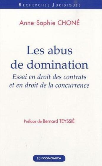 Couverture du livre « Les abus de domination ; essai en droit des contrats et en droit de la concurrence » de Anne-Sophie Chone aux éditions Economica