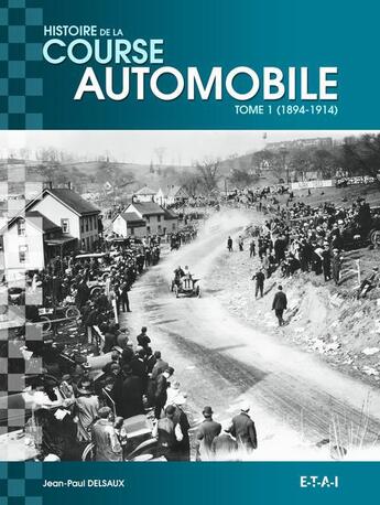 Couverture du livre « Histoire mondiale de la course automobile ; 1894-1914 » de Jean-Paul Delsaux aux éditions Etai
