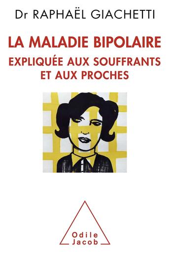 Couverture du livre « La maladie bipolaire expliquée aux parents et aux proches » de Raphael Giachetti aux éditions Odile Jacob