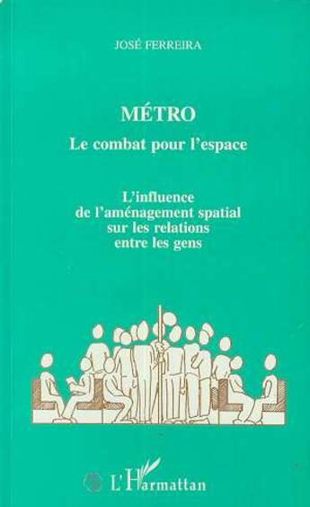 Couverture du livre « Metro : le combat pour l'espace - l'influence de l'amenagement spacial sur les relations entre les g » de Ferreira Jose aux éditions L'harmattan