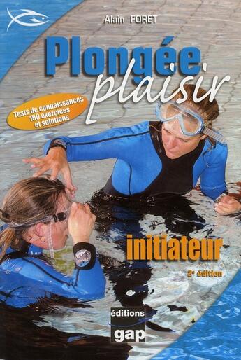 Couverture du livre « Plongée ; plaisir initiateur (2e édition) » de Alain Foret aux éditions Gap