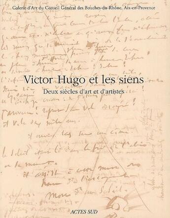 Couverture du livre « Victor Hugo et les siens ; deux siècles d'art et d'artistes » de  aux éditions Actes Sud