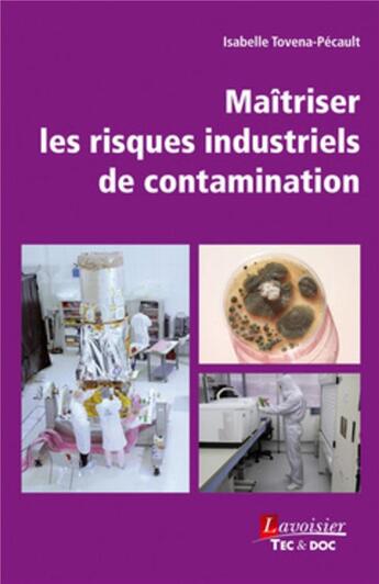 Couverture du livre « Maitriser les risques industriels de contamination » de Isabelle Tovena-Pecault aux éditions Tec Et Doc